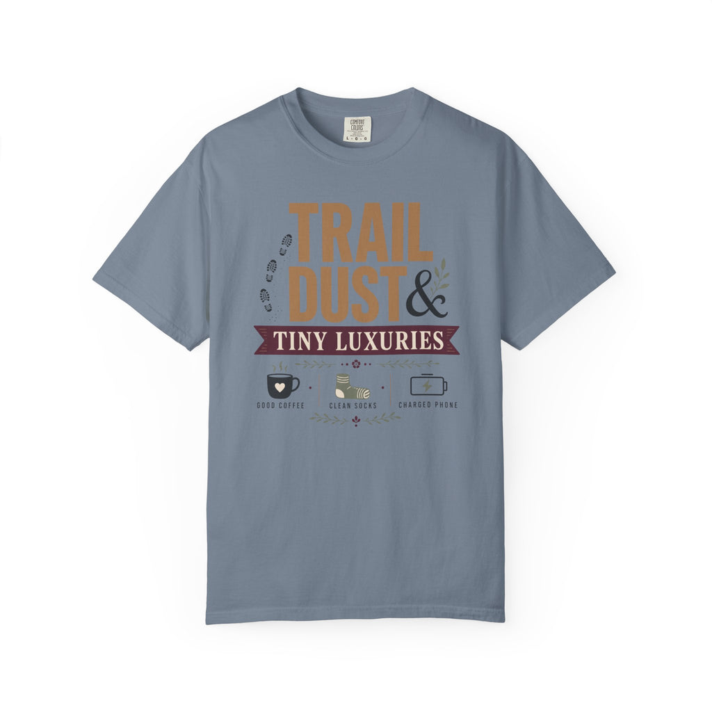 Trail Dust And Tiny Luxuries - T-Shirt