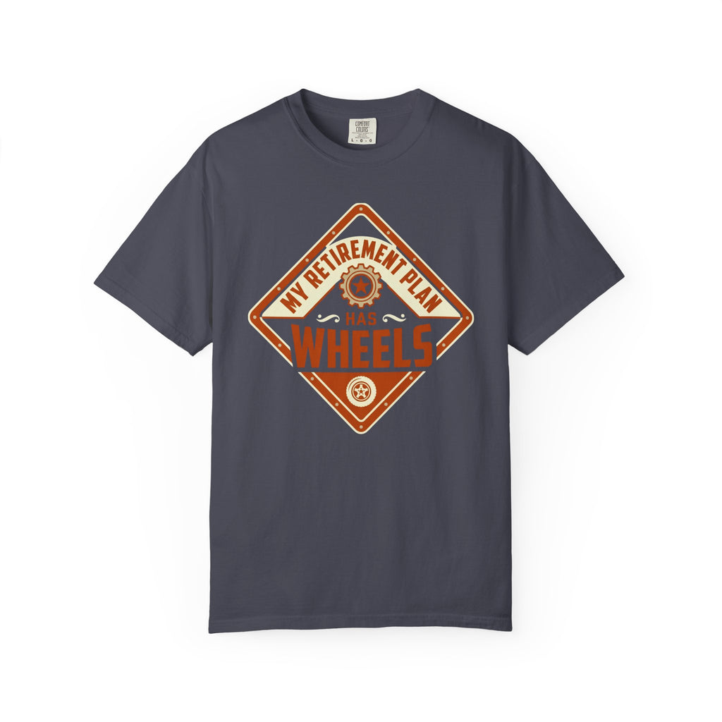 My Retirement Plan Has Wheels - T-Shirt