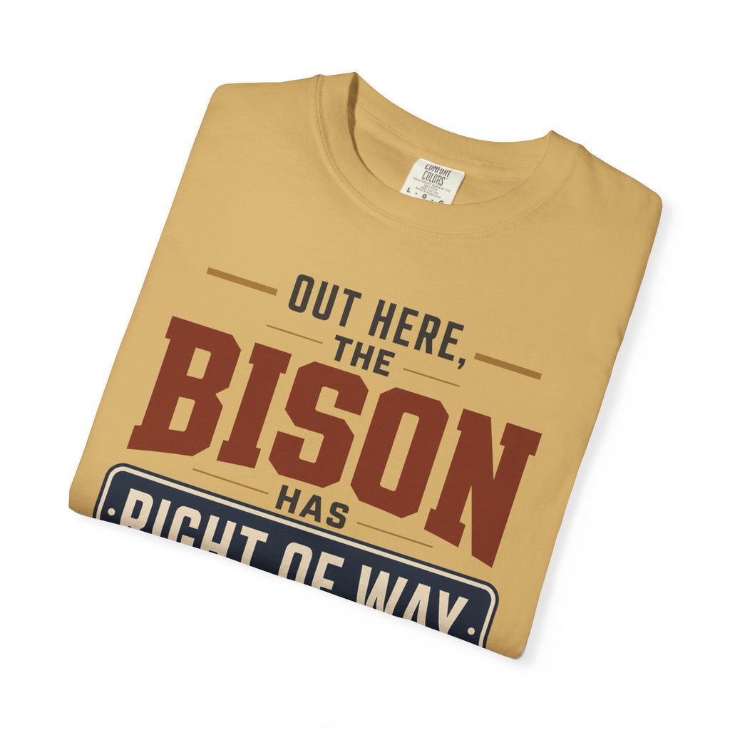 Out Here The Bison Has Right Of Way - T-Shirt
