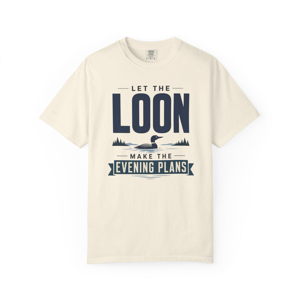 Let The Loon Make The Evening Plans - T-Shirt
