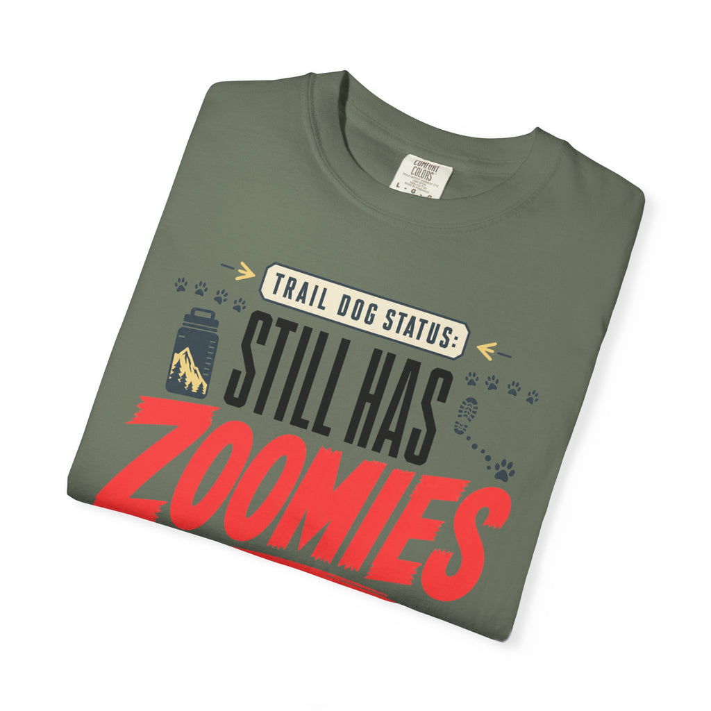 Trail Dog Status Still Has Zoomies - T-Shirt