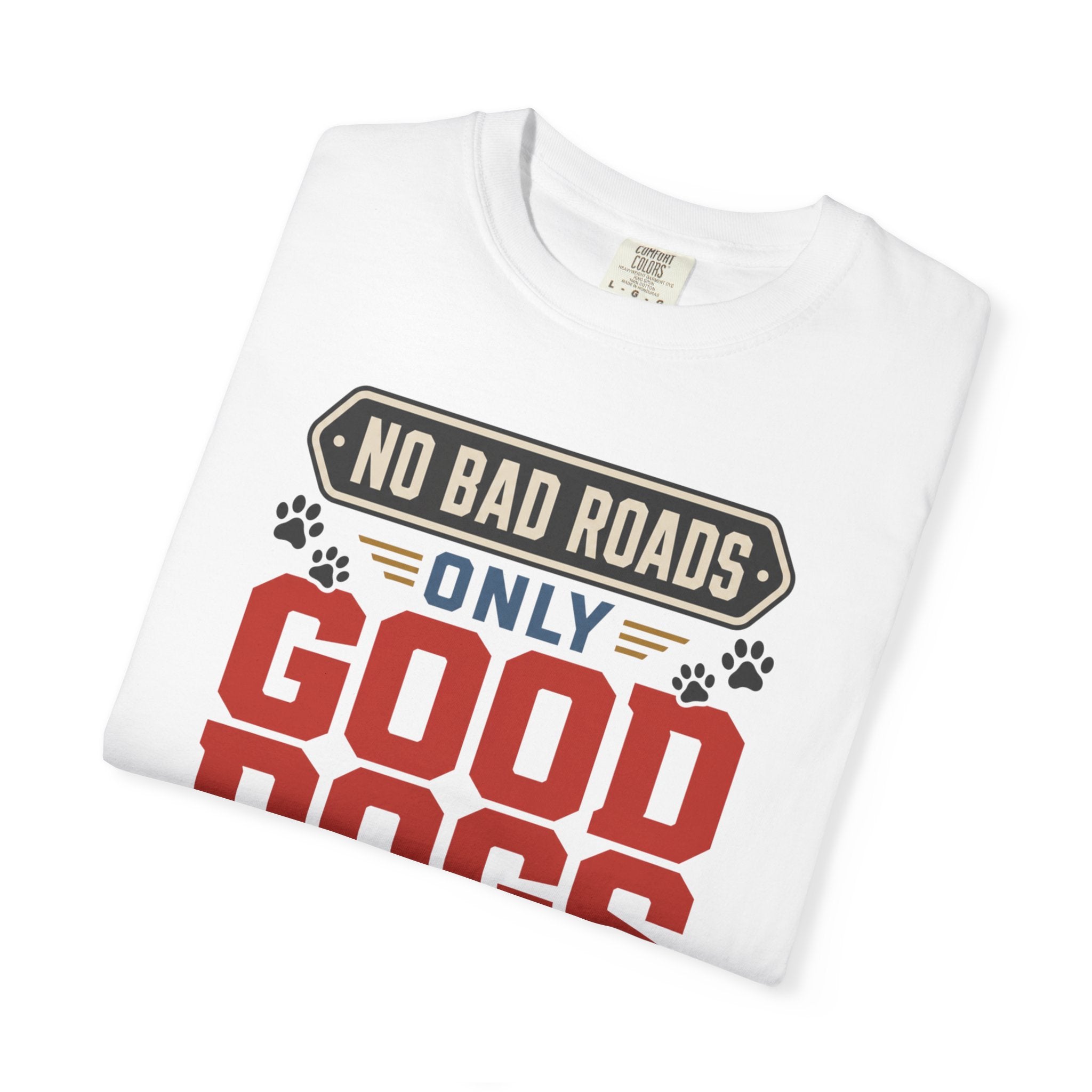 No Bad Roads Only Good Dogs - T-Shirt