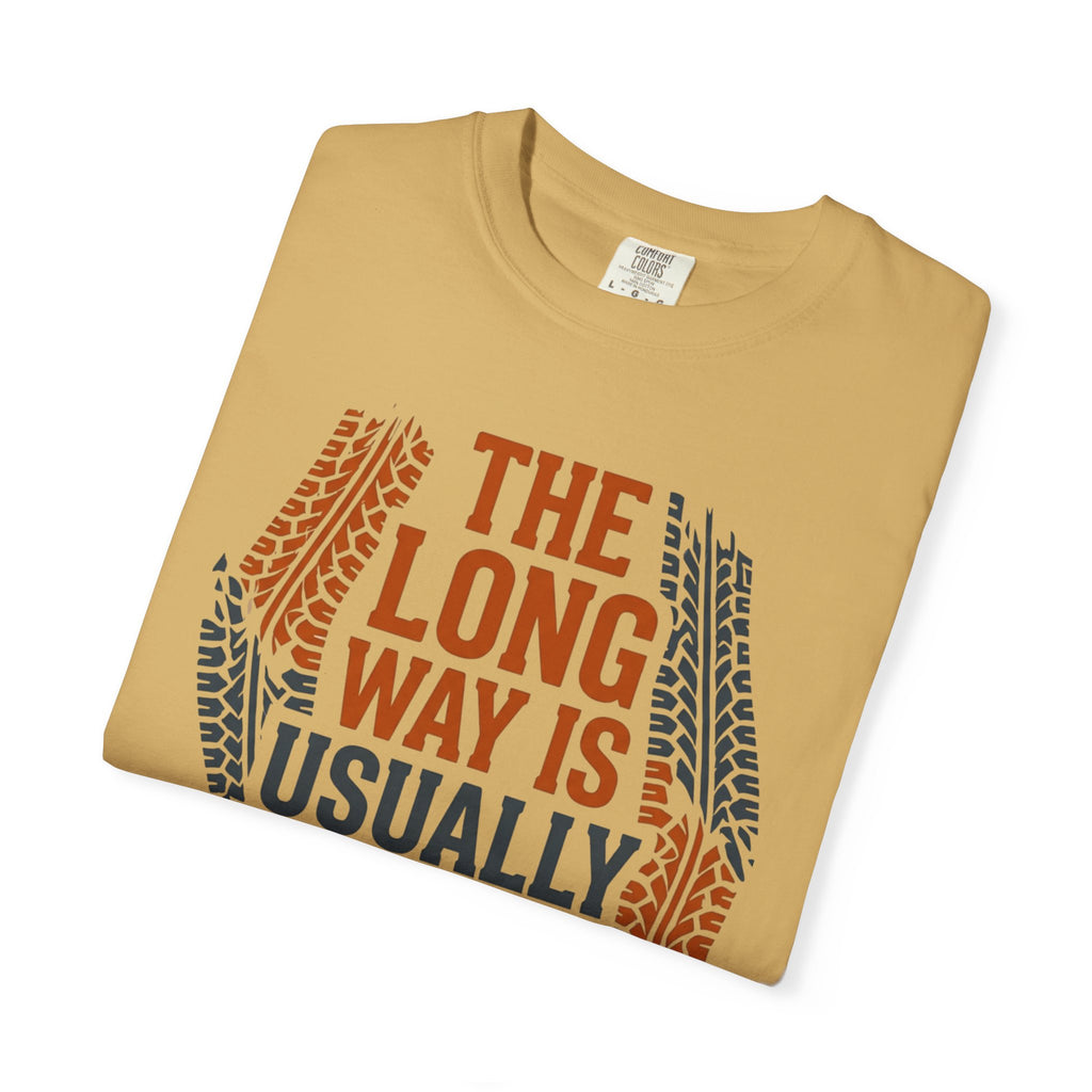 The Long way Is Usually Better - T-Shirt