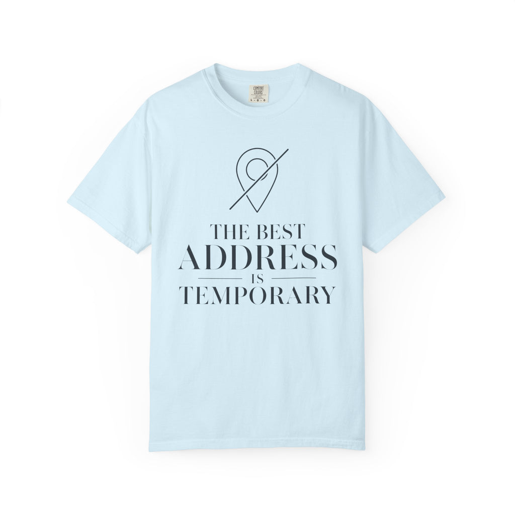 The Best Address Is Temporary - T-Shirt