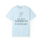 The Best Address Is Temporary - T-Shirt