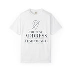 The Best Address Is Temporary - T-Shirt
