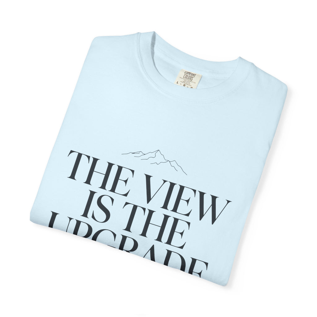 The View Is The Upgrade - T-Shirt