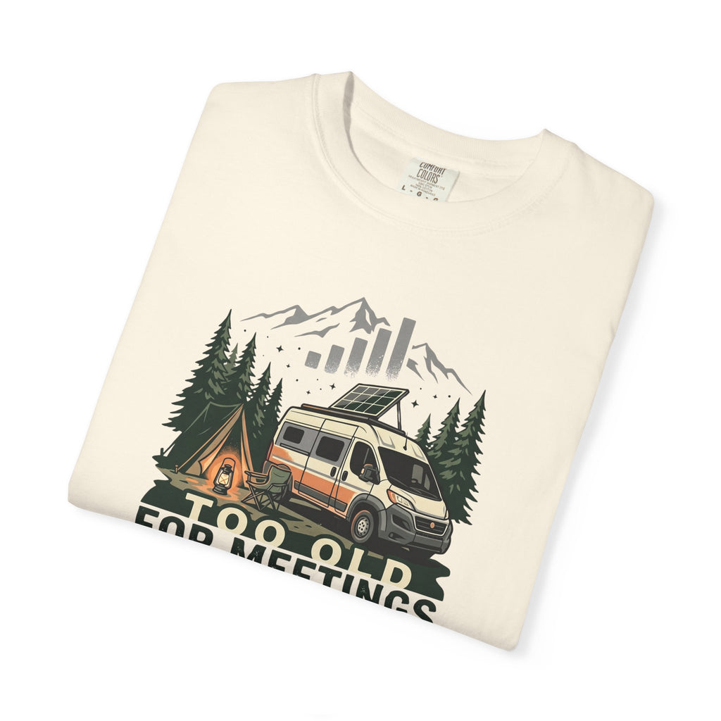 Too Old For Meetings Perfect For Campgrounds - T-Shirt