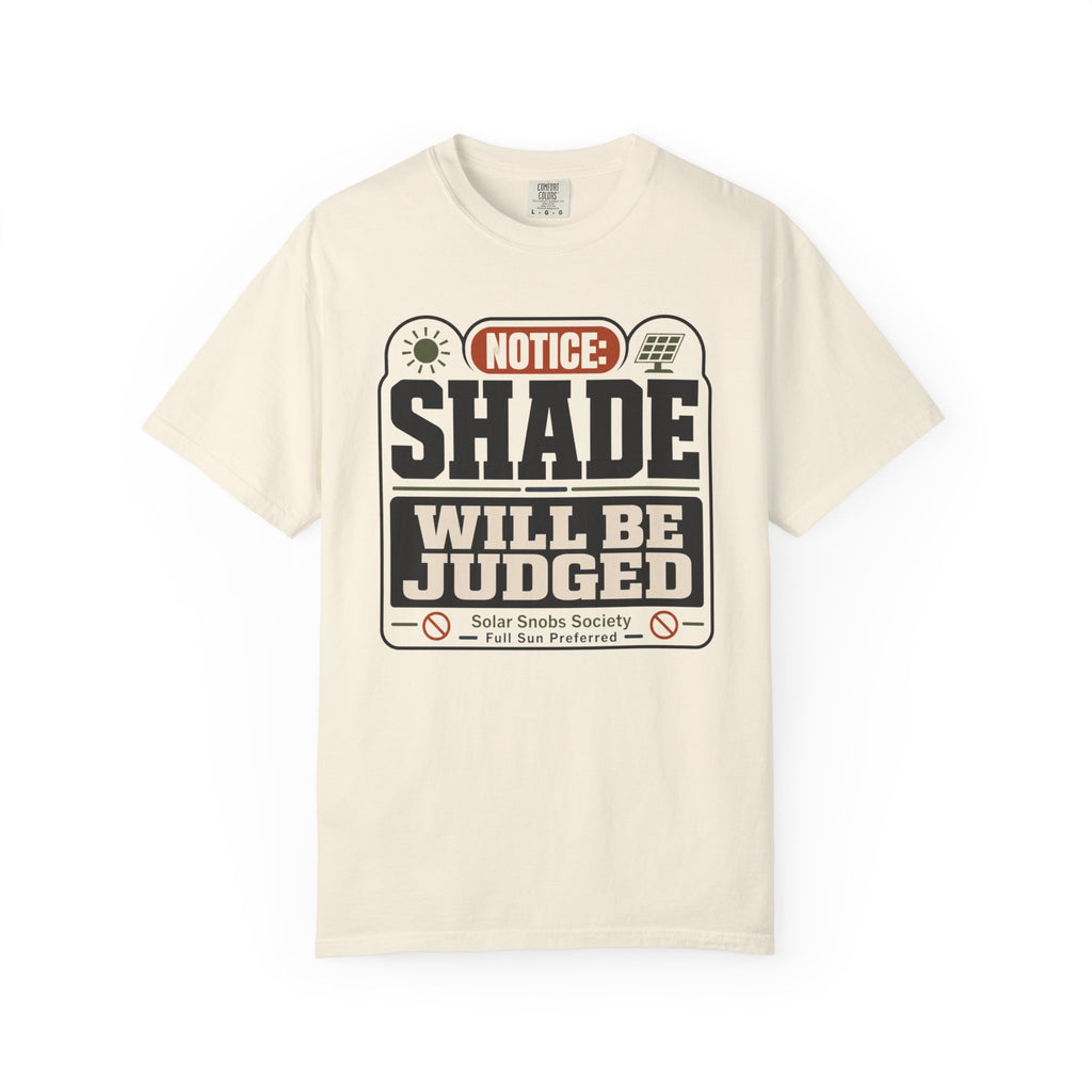 Notice Shade Will Be Judged - T-Shirt