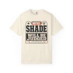 Notice Shade Will Be Judged - T-Shirt