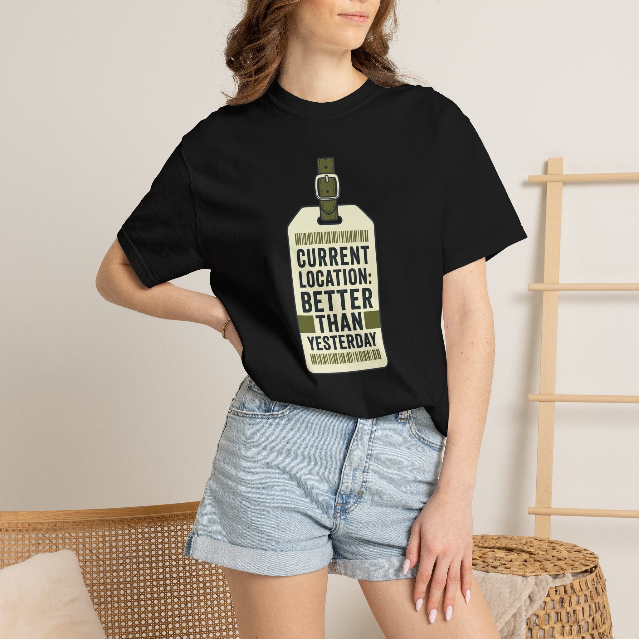 Current Location Better Than Yesterday - T-Shirt