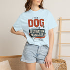 The Dog Is The Destination Manager - T-Shirt