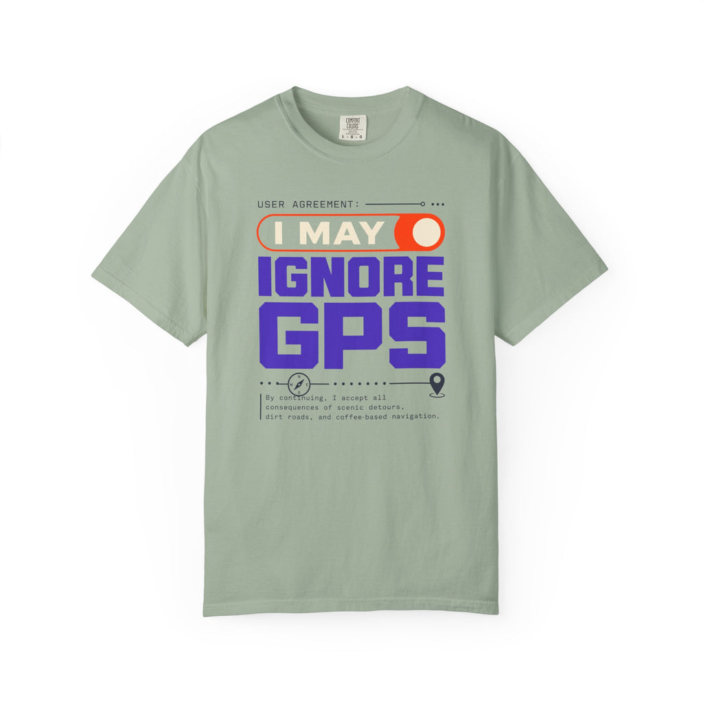User Agreement I May Ignore Gps - T-Shirt