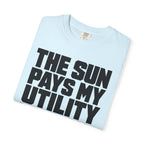The Sun Pays My Utility Bill - T-Shirt
