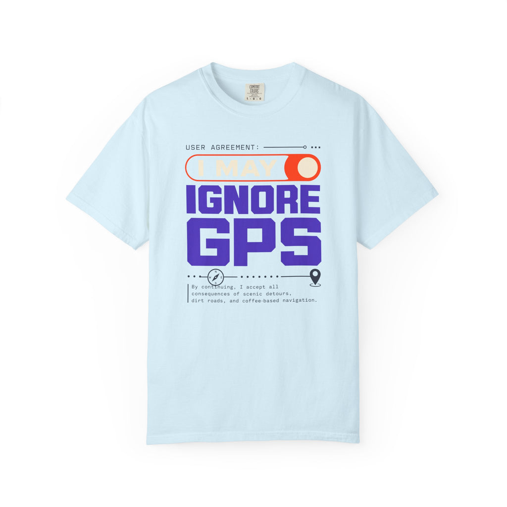 User Agreement I May Ignore Gps - T-Shirt