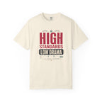 High Standards Low Drama - T-Shirt