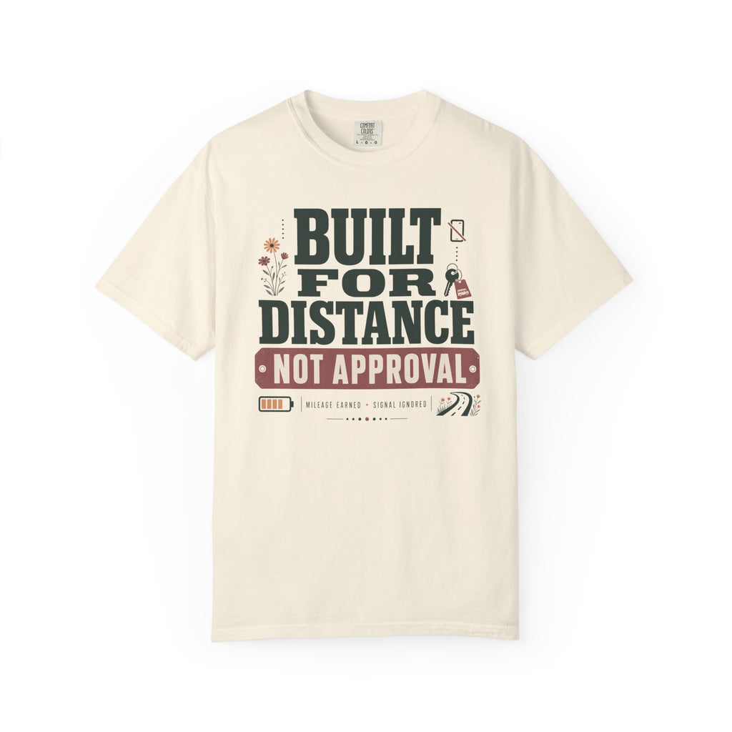 Built For Distance Not Approval - T-Shirt