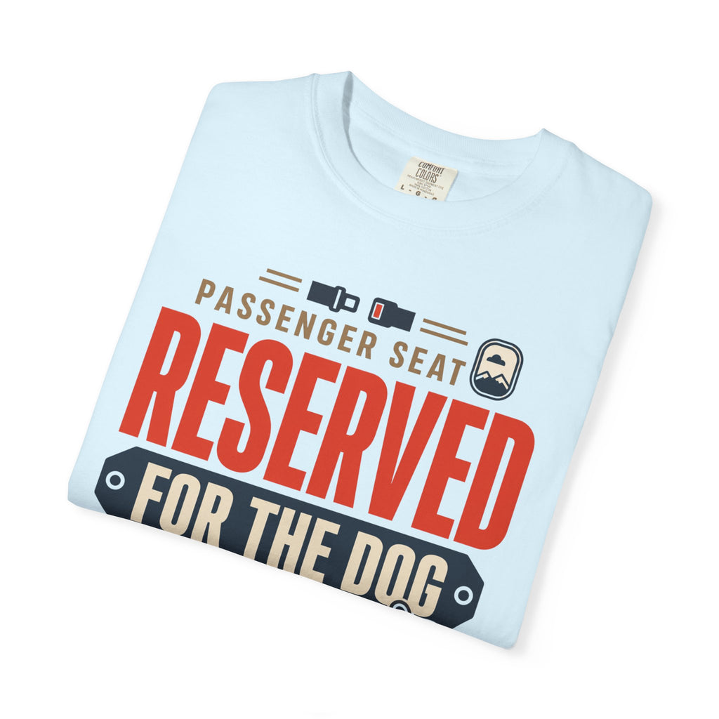 Passenger Seat Reserved For The Dog - T-Shirt