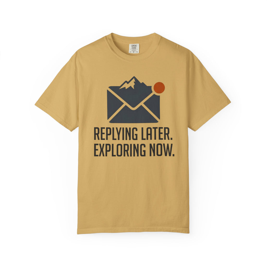Replying Later Exploring Now - T-Shirt