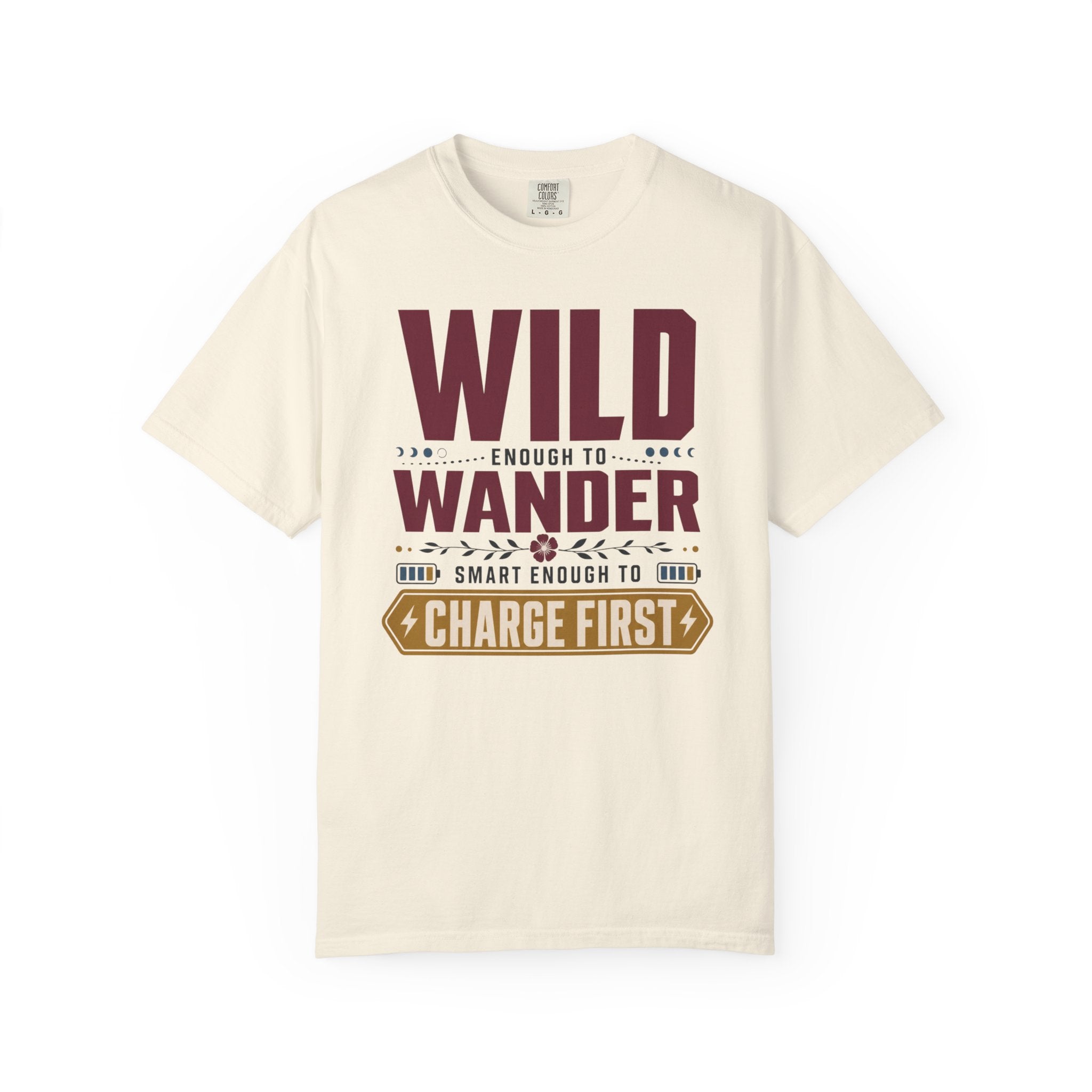 Wild Enough To Wander Smart Enough To Charge First - T-Shirt