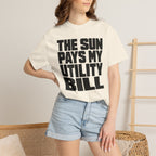 The Sun Pays My Utility Bill - T-Shirt