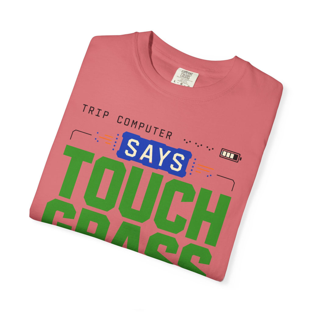 Trip Computer Says Touch Grass - T-Shirt