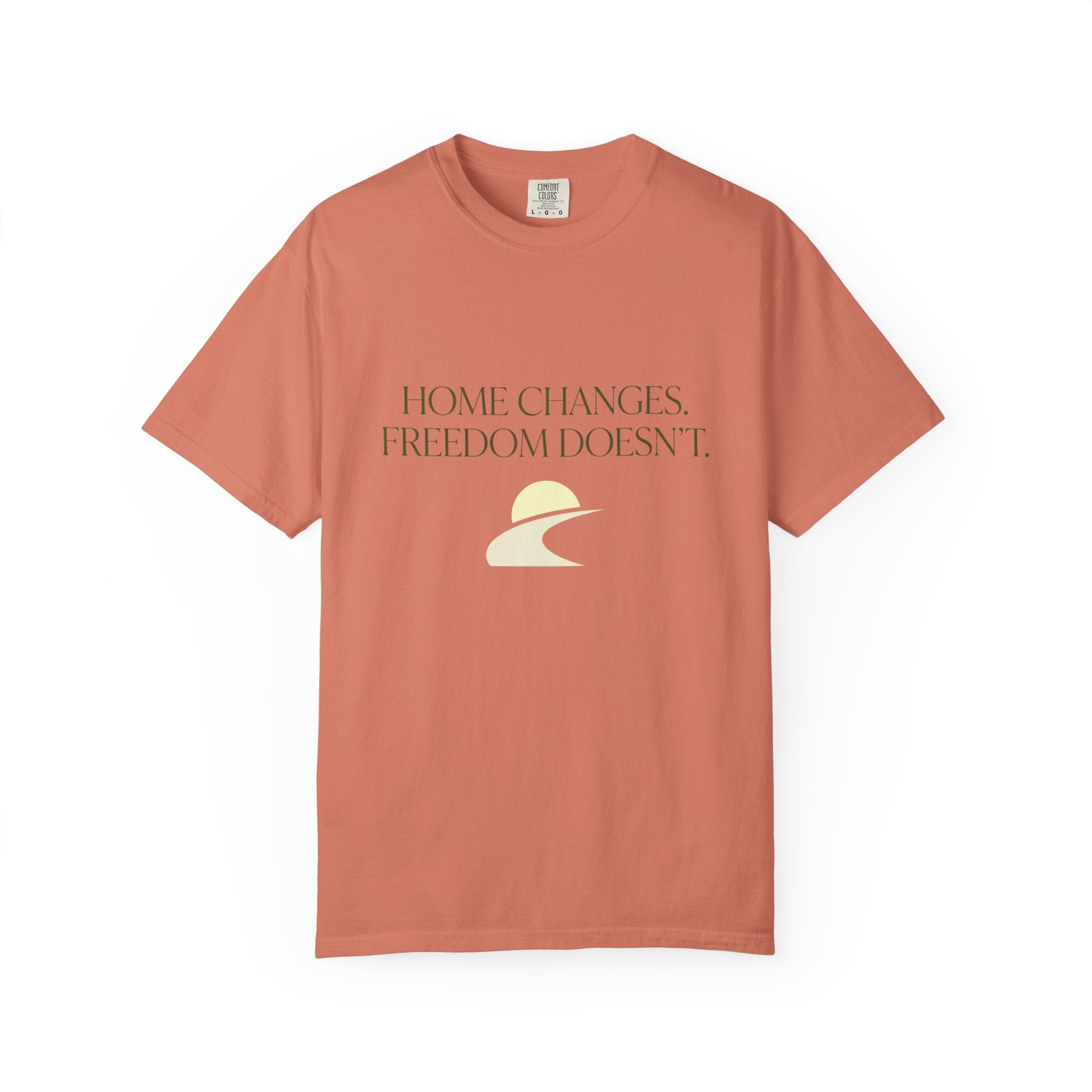 Home Changes Freedom Doesnt - T-Shirt