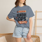 Warning May Ignore Gps For Vibes - T-Shirt