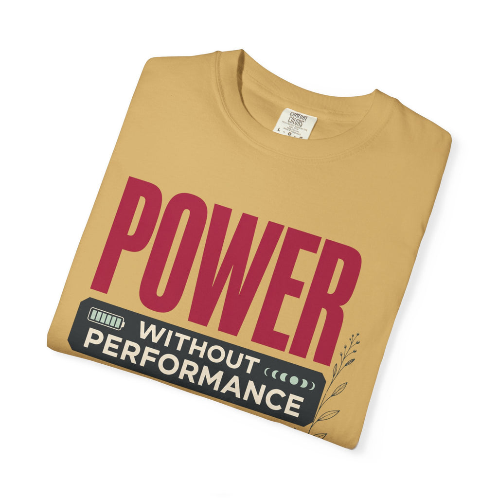 Power Without Performance - T-Shirt