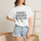 Probably Somewhere Interesting - T-Shirt