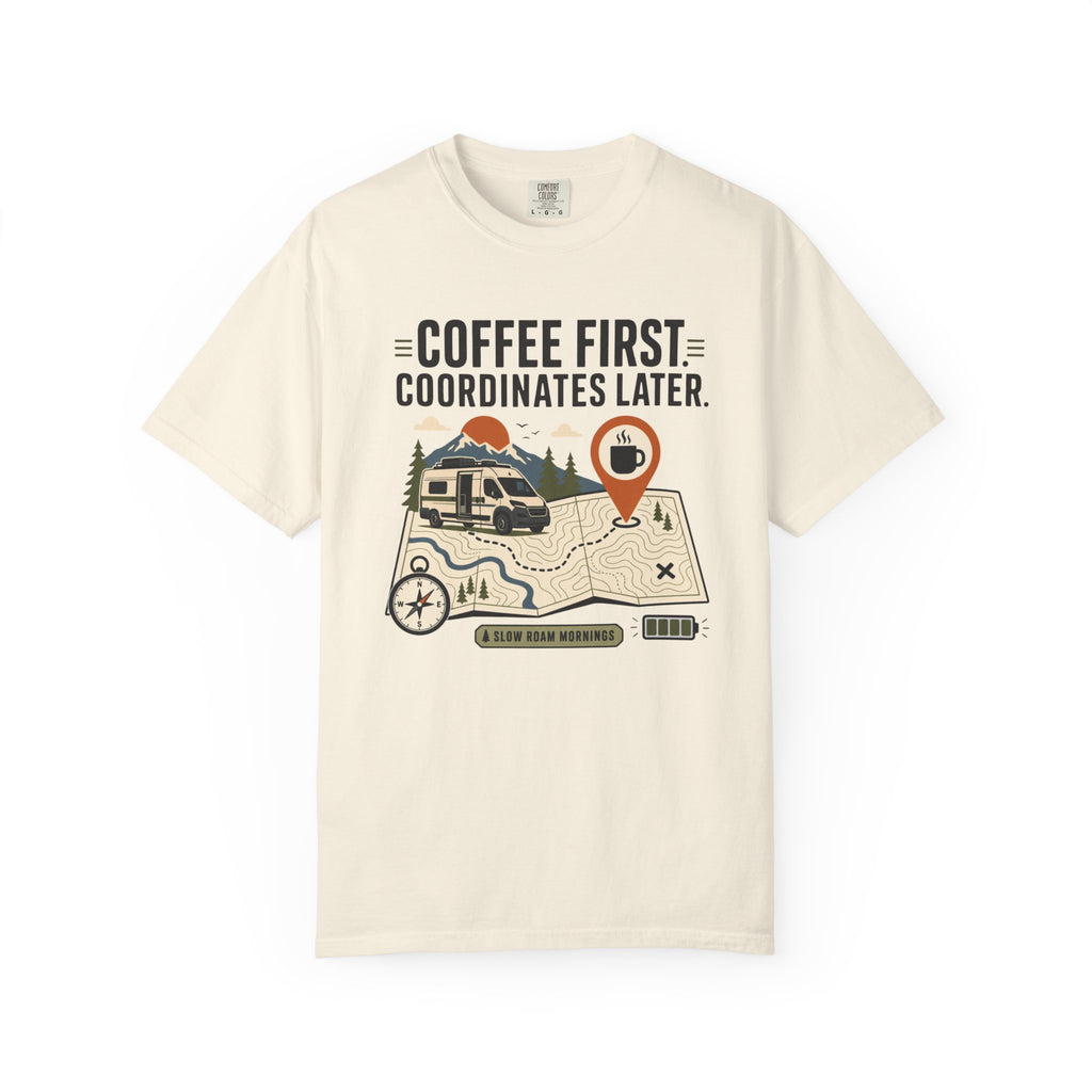 Coffee First Coordinates Later - T-Shirt