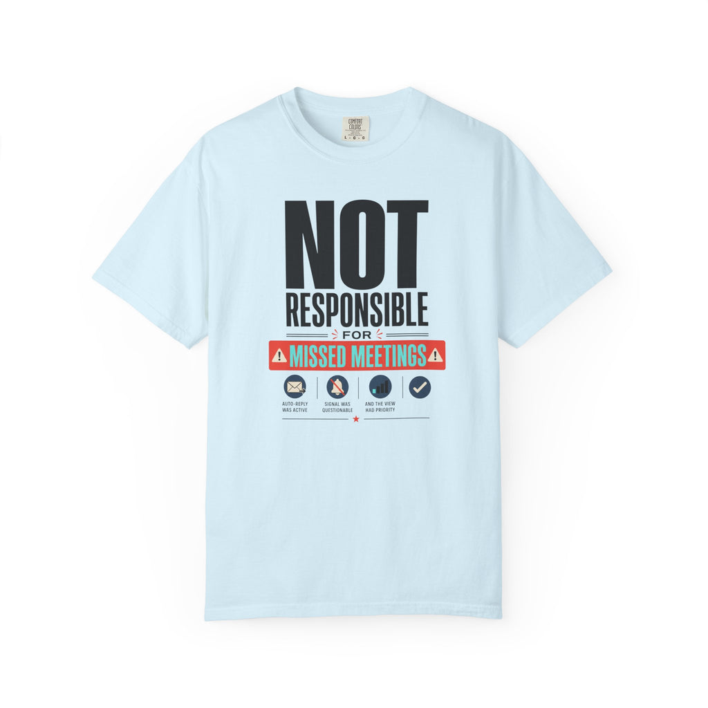 Not Responsible For Missed Meetings - T-Shirt