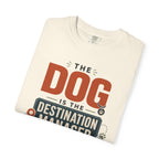 The Dog Is The Destination Manager - T-Shirt