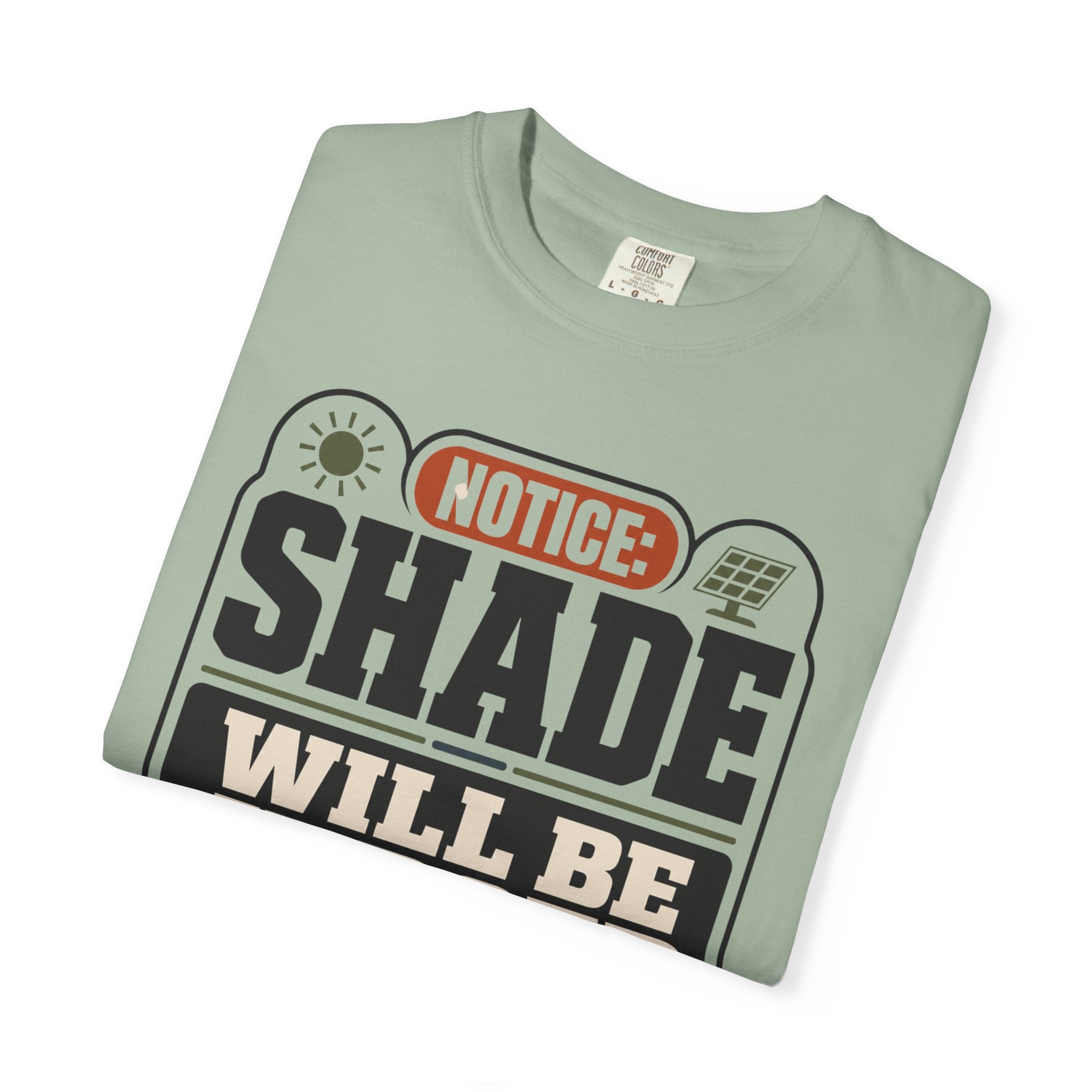 Notice Shade Will Be Judged - T-Shirt