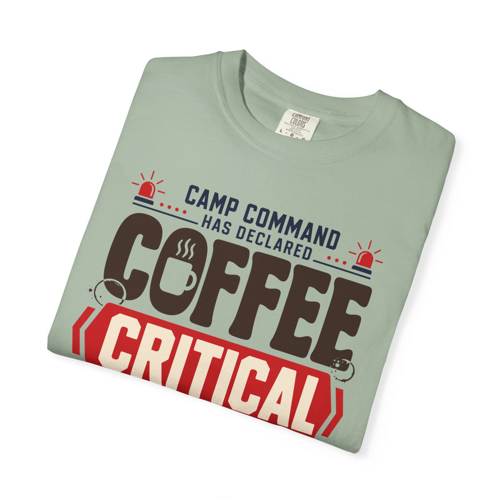 Camp Command Has Declared Coffee Critical - T-Shirt