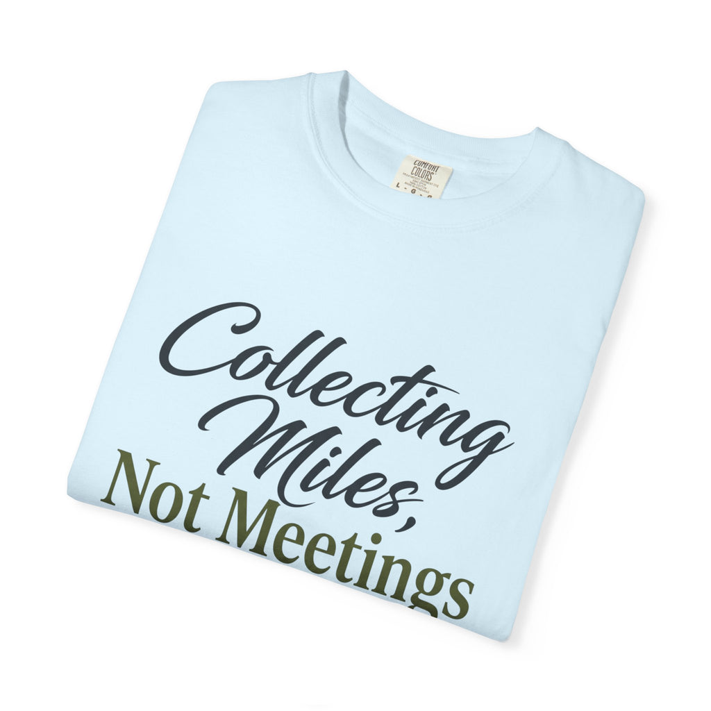 Collecting Miles Not Meetings - T-Shirt