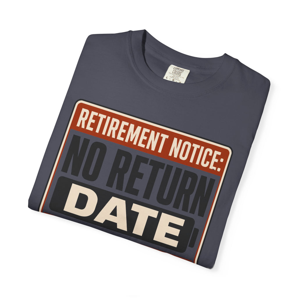 Retirement Notice No Return Date - T-Shirt