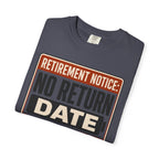 Retirement Notice No Return Date - T-Shirt