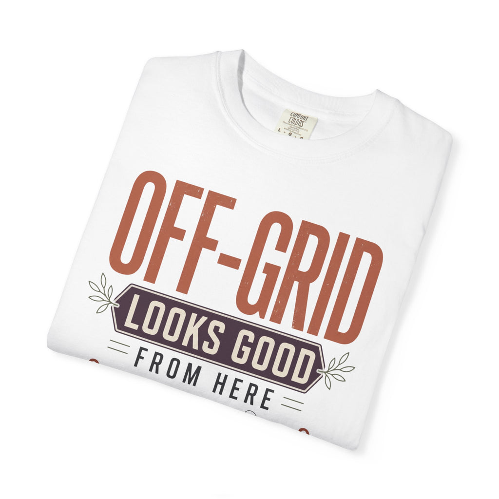 Off Grid Looks Good From Here - T-Shirt