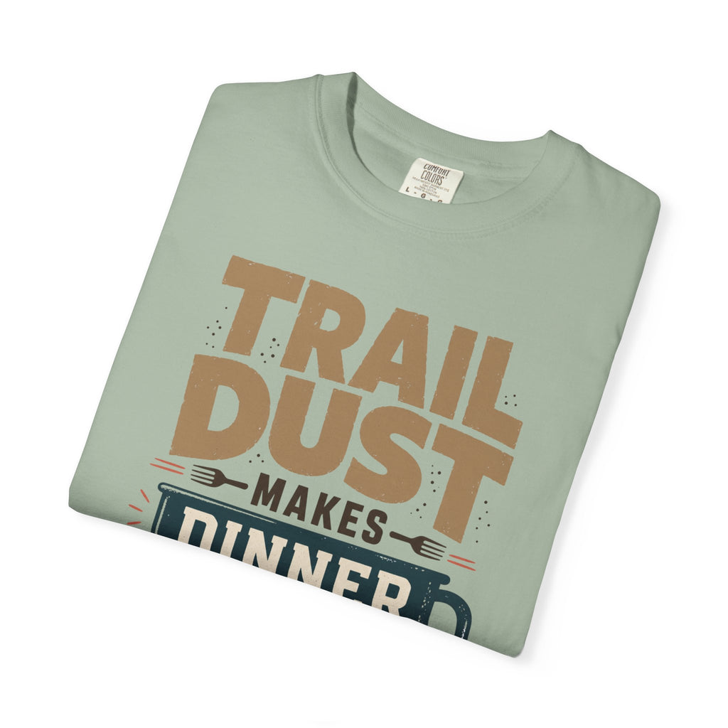 Trail Dust Makes Dinner Taste Better - T-Shirt