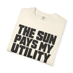 The Sun Pays My Utility Bill - T-Shirt