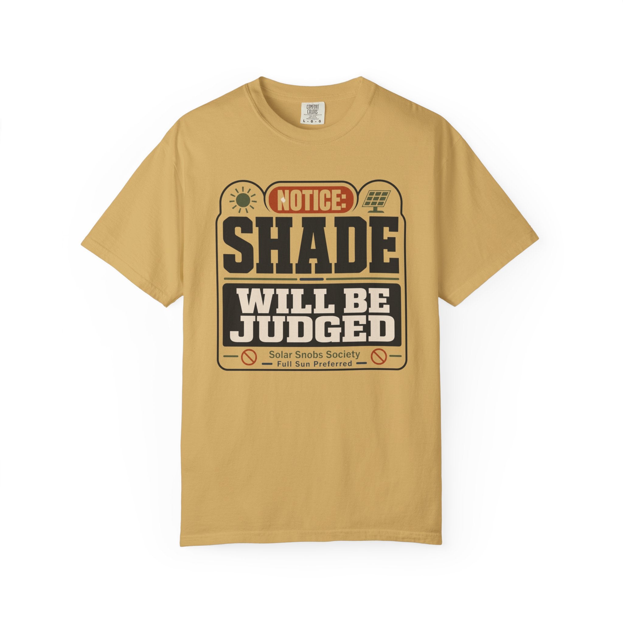 Notice Shade Will Be Judged - T-Shirt