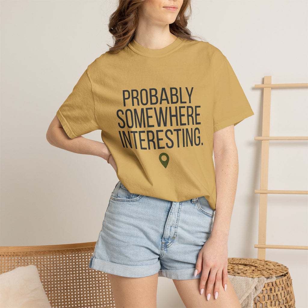 Probably Somewhere Interesting - T-Shirt