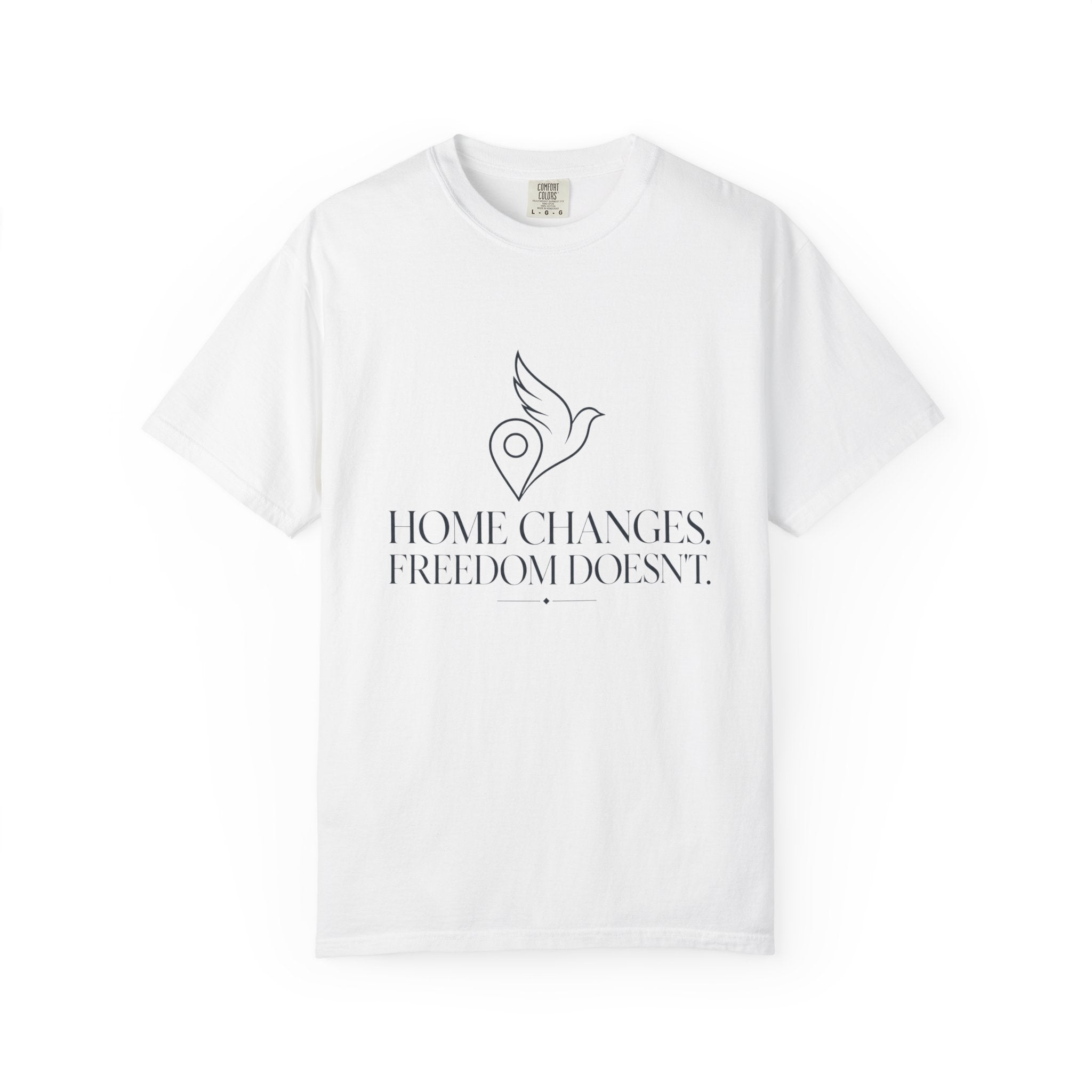 Home Changes Freedom Doesnt - T-Shirt