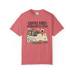 Coffee First Coordinates Later - T-Shirt