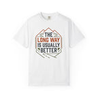 The Long way Is Usually Better - T-Shirt