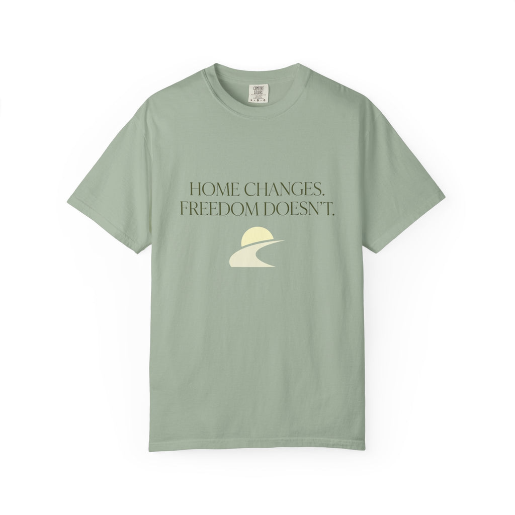 Home Changes Freedom Doesnt - T-Shirt