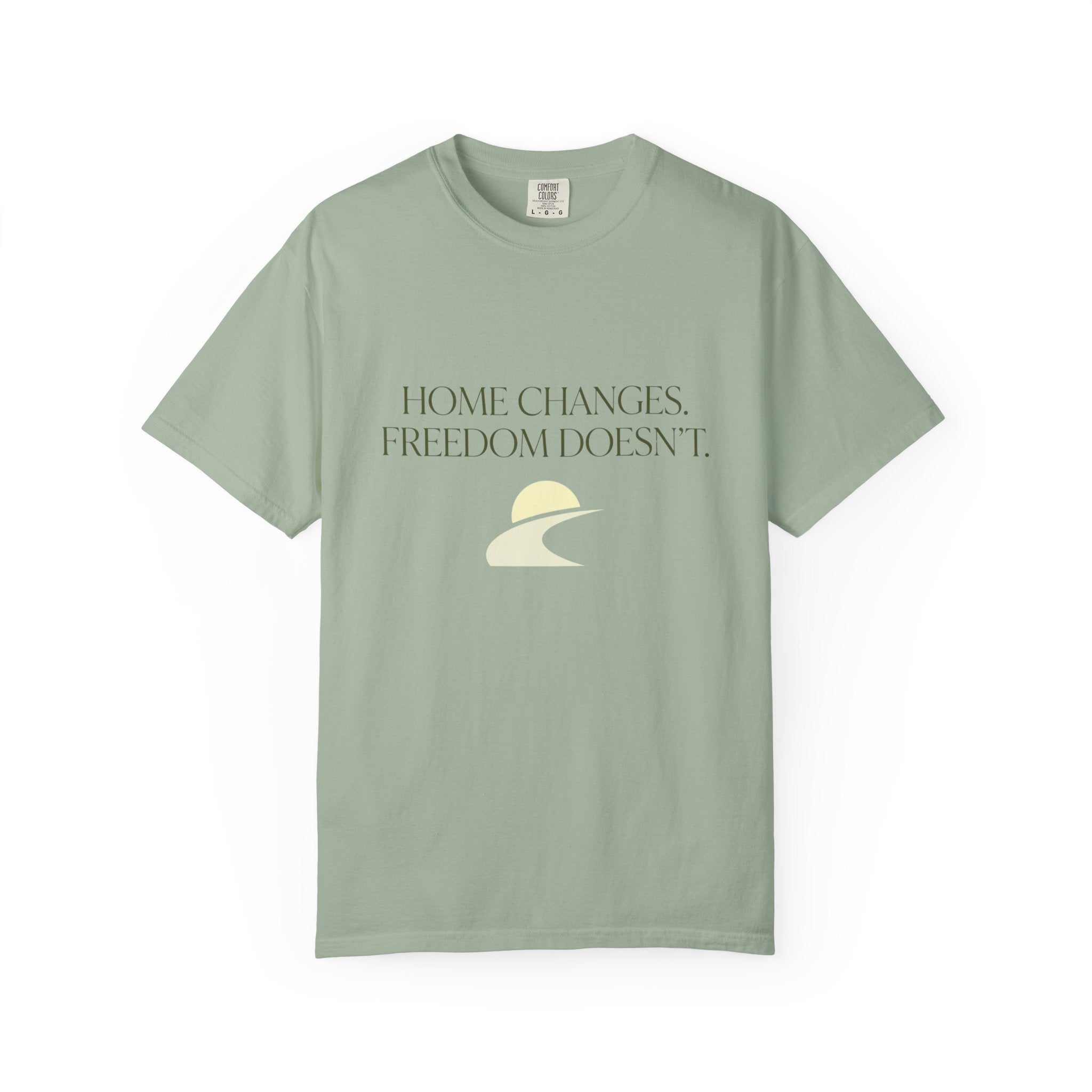 Home Changes Freedom Doesnt - T-Shirt