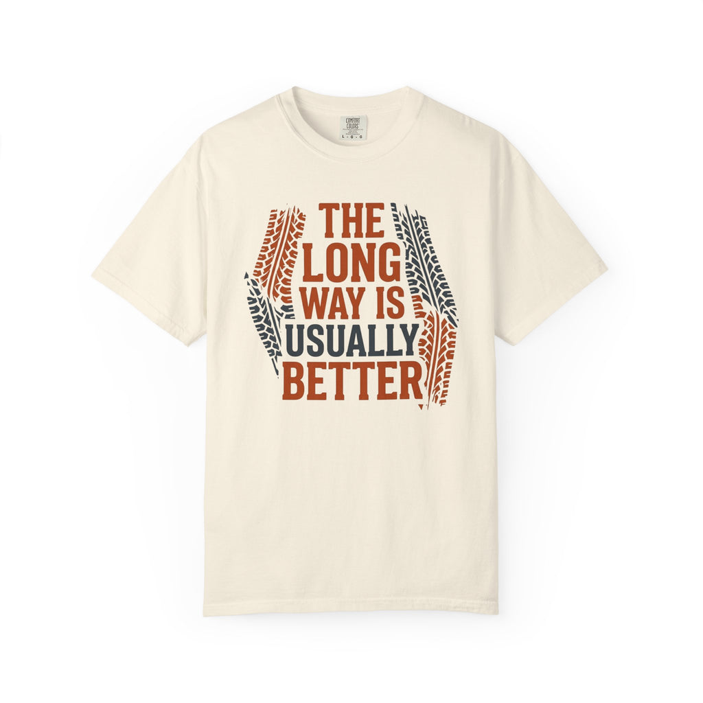 The Long way Is Usually Better - T-Shirt