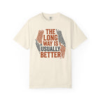 The Long way Is Usually Better - T-Shirt